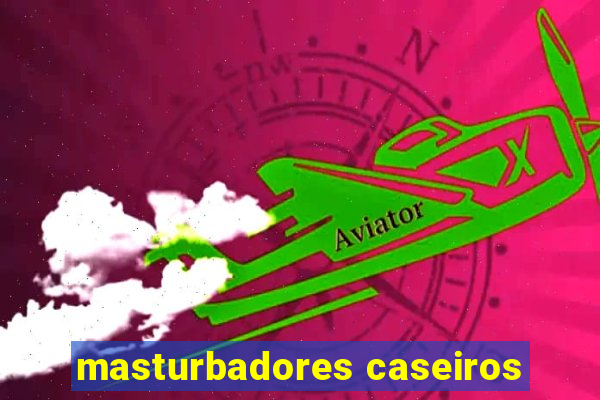 masturbadores caseiros